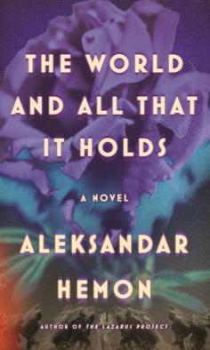The world and all that it holds by Aleksandar Hemon